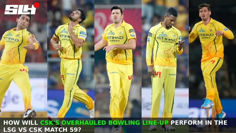 How Will CSK’s Overhauled Bowling Line-Up Perform in the LSG vs CSK Match 59?