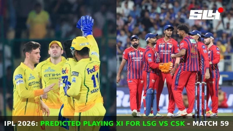 IPL 2026: Predicted Playing XI for LSG vs CSK – Match 59